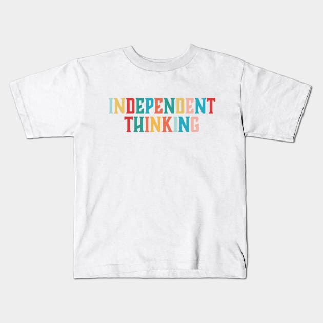 Independent Thinking motivational saying slogan Kids T-Shirt by star trek fanart and more